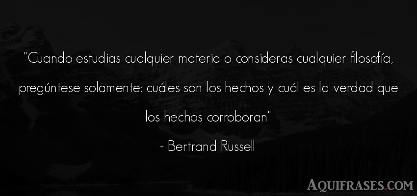 Frase realista  de Bertrand Russell. Cuando estudias cualquier 