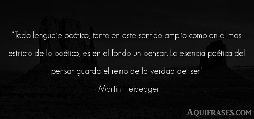 Frase realista  de Martin Heidegger. Todo lenguaje poético, 