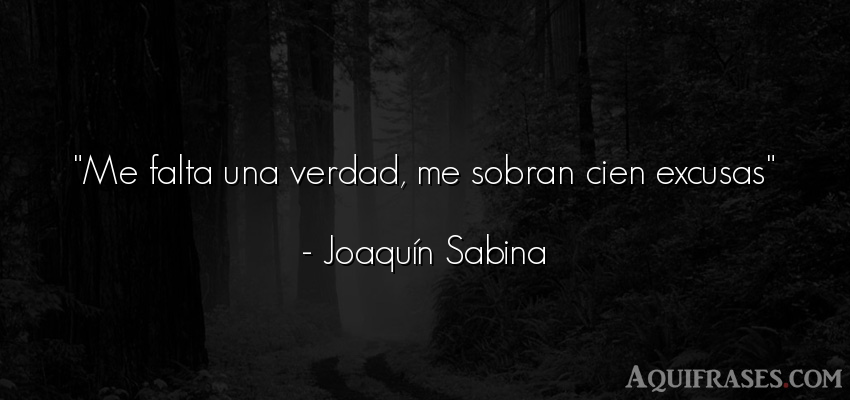 Frase realista  de Joaquín Sabina. Me falta una verdad, me 