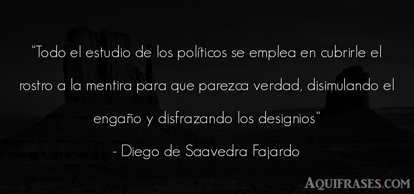 Frase realista  de Diego de Saavedra Fajardo. Todo el estudio de los polí