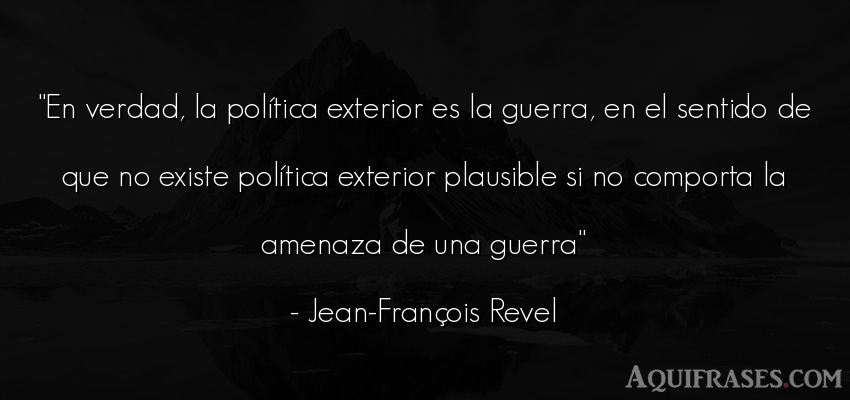 Frase realista  de Jean-François Revel. En verdad, la política 