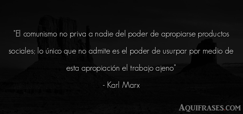 Frase de política  de Karl Marx. El comunismo no priva a 