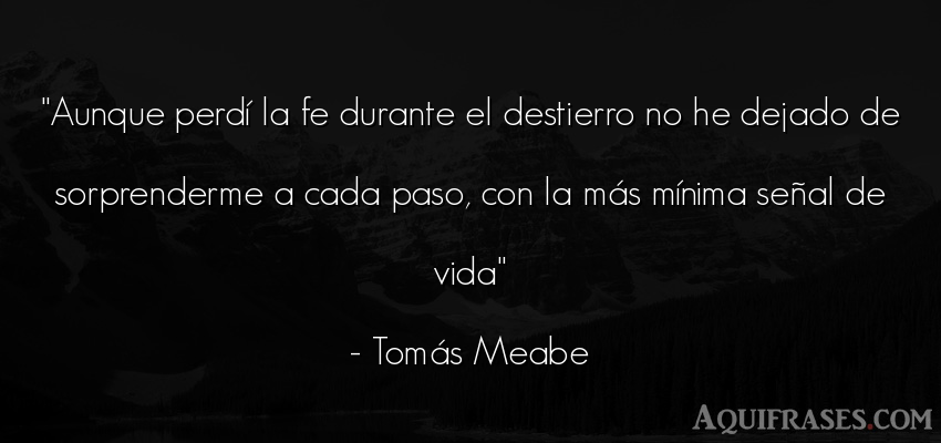 Frase de la vida  de Tomás Meabe. Aunque perdí la fe durante 