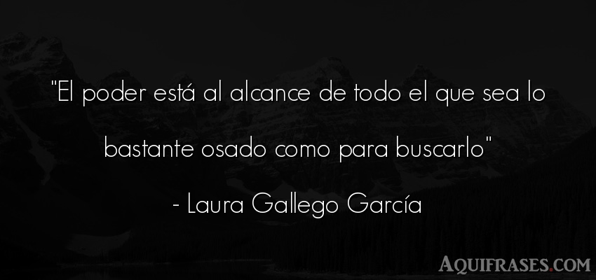 Frase de política  de Laura Gallego García. El poder está al alcance de