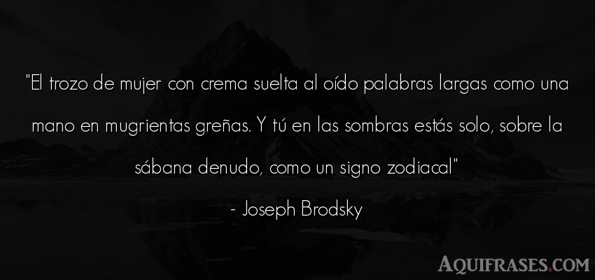 Frase de mujeres  de Joseph Brodsky. El trozo de mujer con crema 