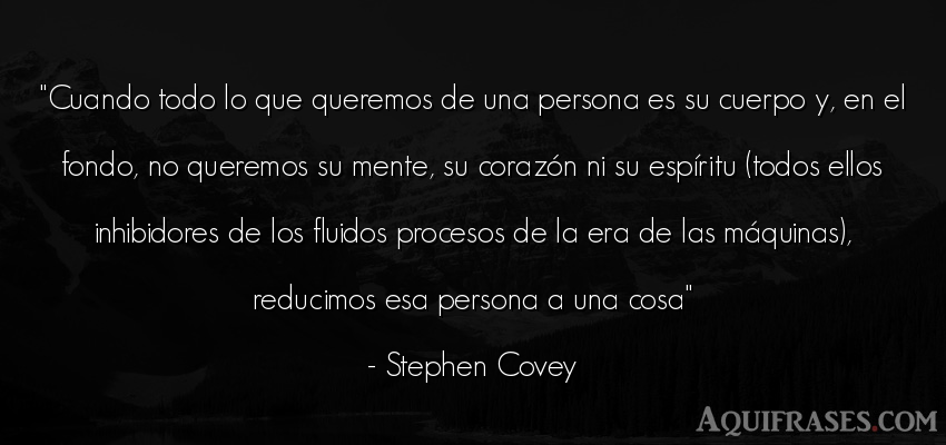 Frase de sociedad  de Stephen Covey. Cuando todo lo que queremos 