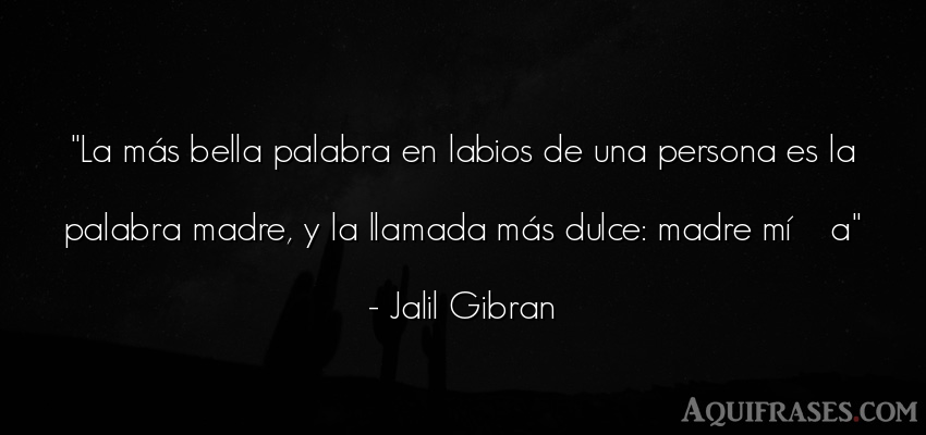 Frase de sociedad  de Jalil Gibran. La más bella palabra en 