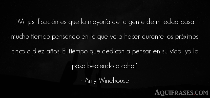 Frase de la vida  de Amy Winehouse. Mi justificación es que la 