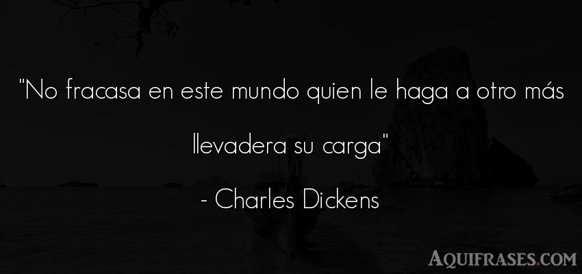 Frase motivadora  de Charles Dickens. No fracasa en este mundo 