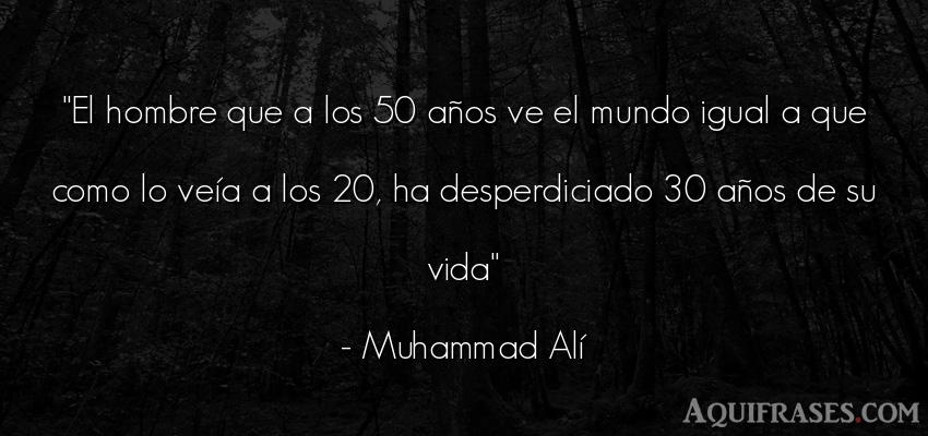 Frase de cumpleaños  de Muhammad Alí. El hombre que a los 50 años