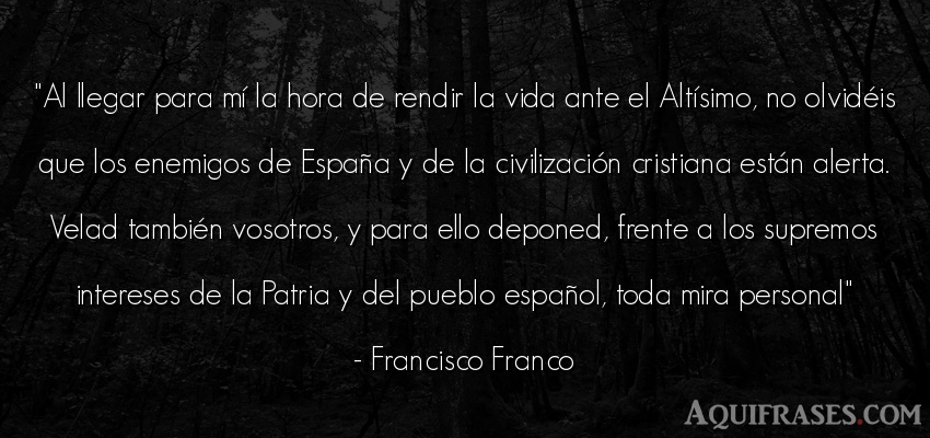 Frase de la vida  de Francisco Franco. Al llegar para mí la hora 