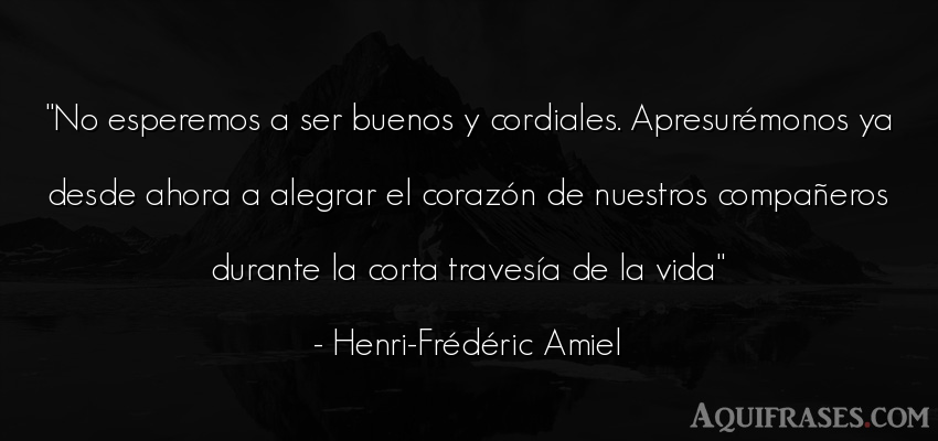 Frase de la vida  de Henri-Frédéric Amiel. No esperemos a ser buenos y 