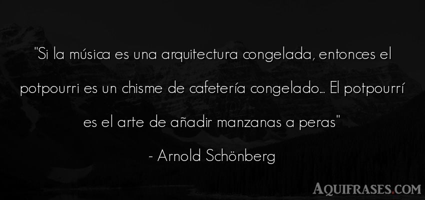 Frase de arte  de Arnold Schönberg. Si la música es una 