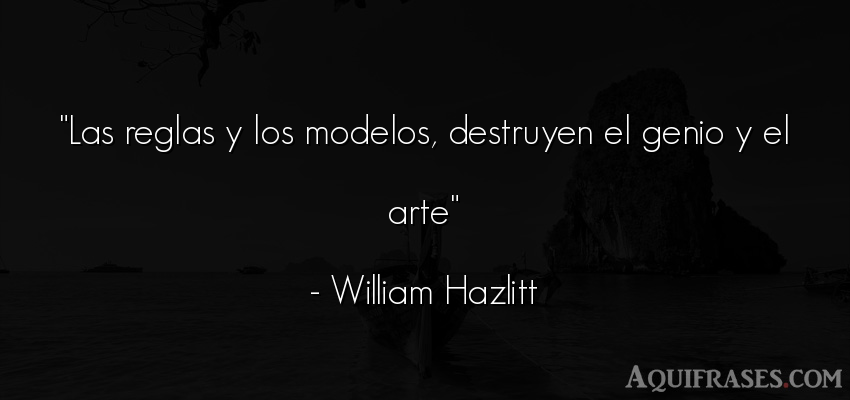 Frase de arte  de William Hazlitt. Las reglas y los modelos, 