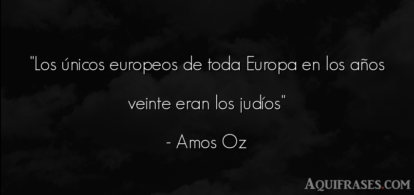 Frase de cumpleaños  de Amos Oz. Los únicos europeos de toda