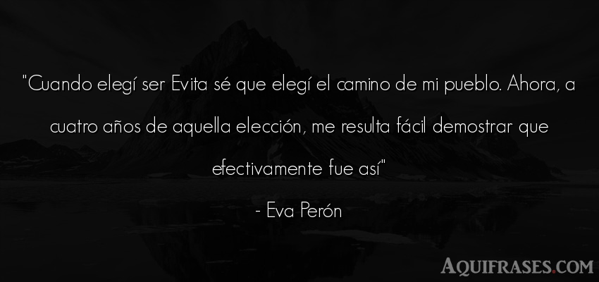 Frase de cumpleaños  de Eva Perón. Cuando elegí ser Evita sé 