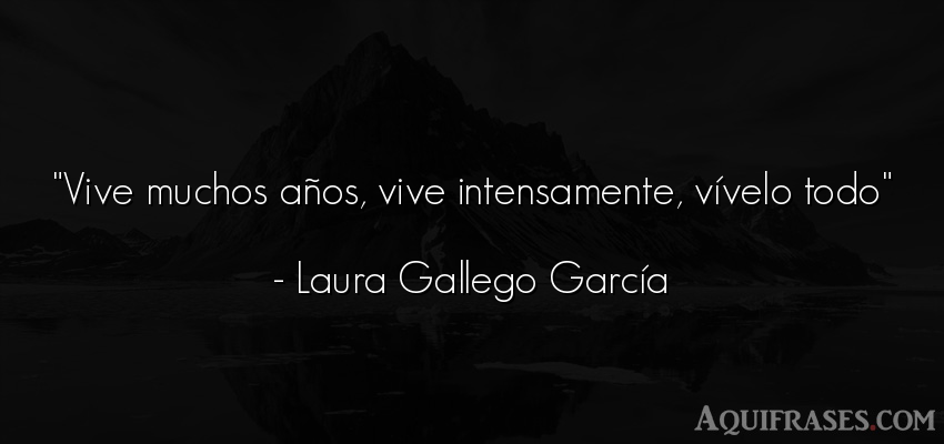 Frase de cumpleaños  de Laura Gallego García. Vive muchos años, vive 