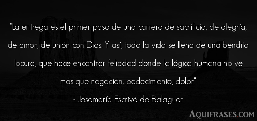 Frase de la vida  de José María Escrivá de Balaguer. La entrega es el primer paso