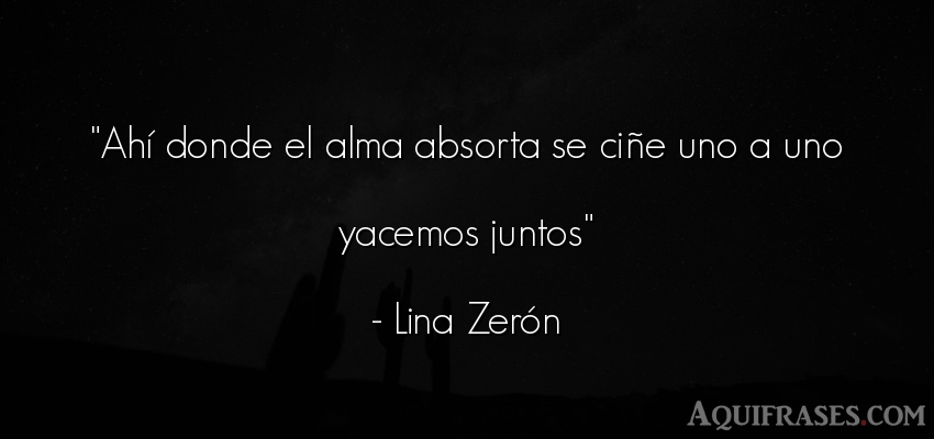 Frase del alma  de Lina Zerón. Ahí donde el alma absorta 