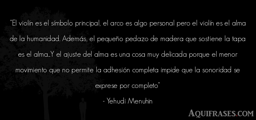 Frase del alma  de Yehudi Menuhin. El violín es el símbolo 