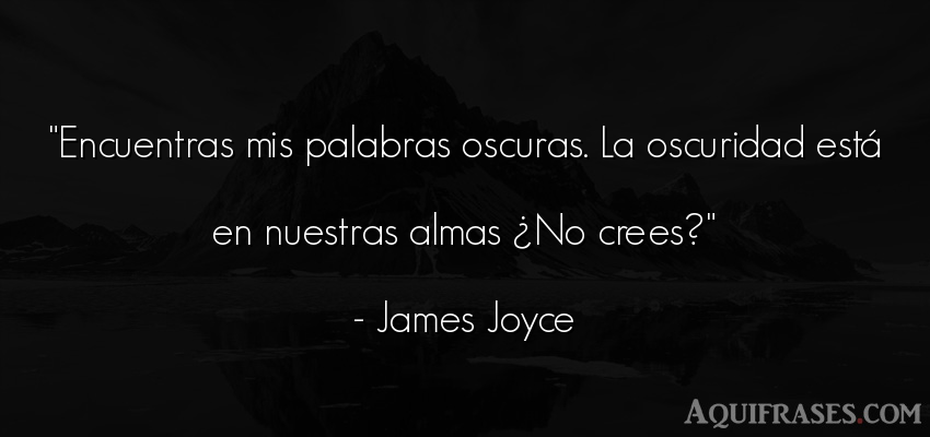 Frase del alma  de James Joyce. Encuentras mis palabras 