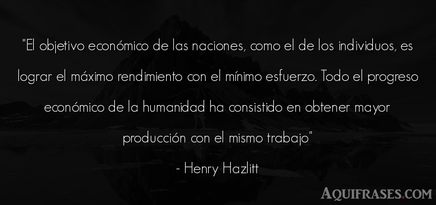 Frase de trabajo  de Henry Hazlitt. El objetivo económico de 
