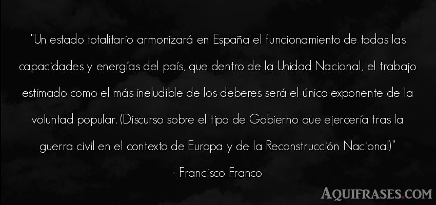 Frase de trabajo  de Francisco Franco. Un estado totalitario 
