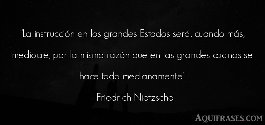 Frase filosófica  de Friedrich Nietzsche. La instrucción en los 