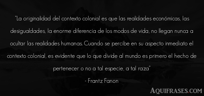 Frantz Fanon Frases : Frantz Fanon: Las masas, por el contrario, n