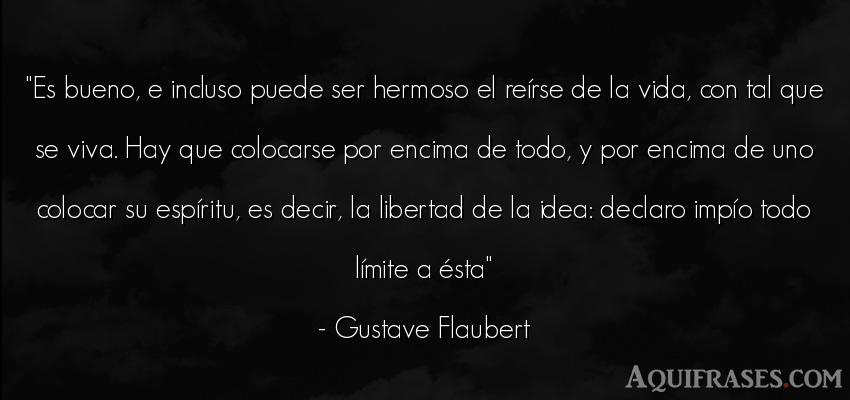 Frase de la vida  de Gustave Flaubert. Es bueno, e incluso puede 