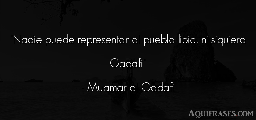 Frase de sociedad  de Muamar el Gadafi. Nadie puede representar al 