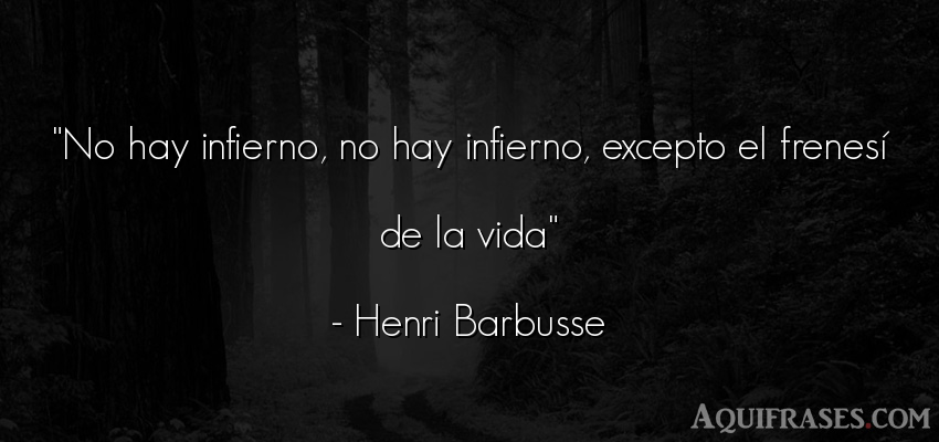 Frase de la vida  de Henri Barbusse. No hay infierno, no hay 
