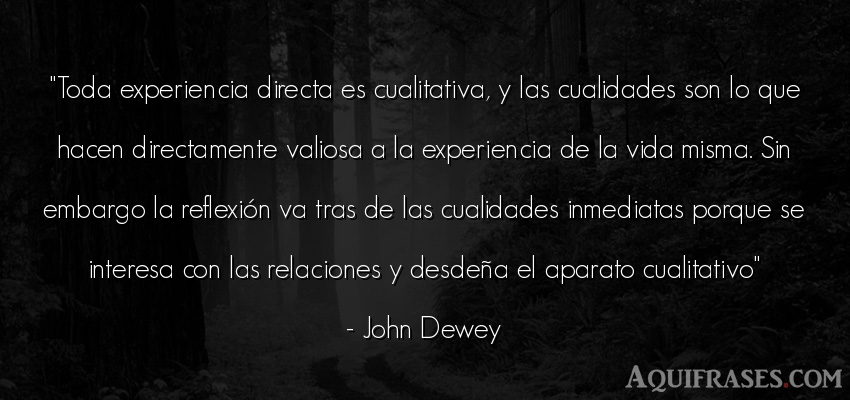 Frase de la vida  de John Dewey. Toda experiencia directa es 