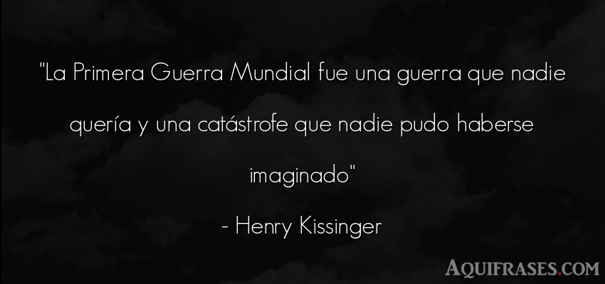 Frase de guerra  de Henry Kissinger. La Primera Guerra Mundial 