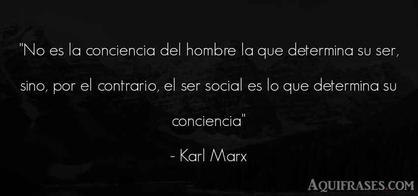 Frase de la vida  de Karl Marx. No es la conciencia del 