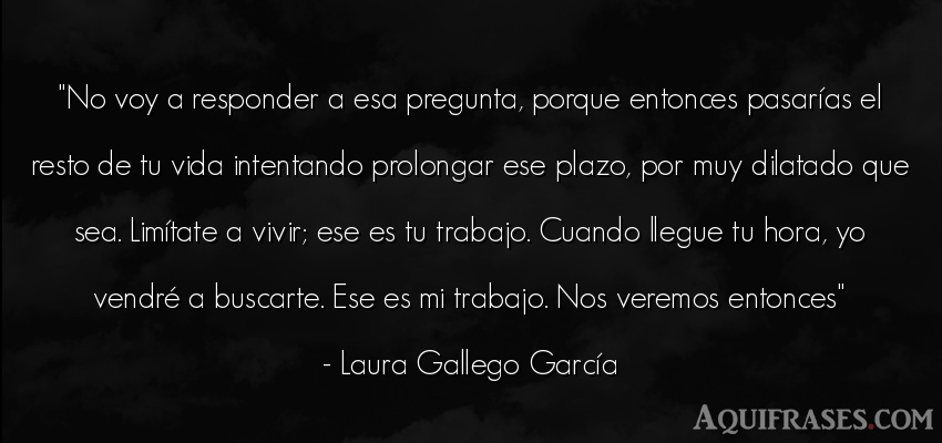 Frase de la vida  de Laura Gallego García. No voy a responder a esa 