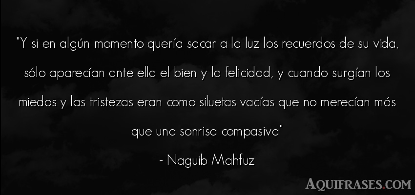 Frase de tristeza,  de la vida  de Naguib Mahfuz. Y si en algún momento quer