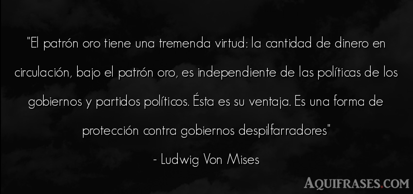 Frase de sociedad  de Ludwig Von Mises. El patrón oro tiene una 