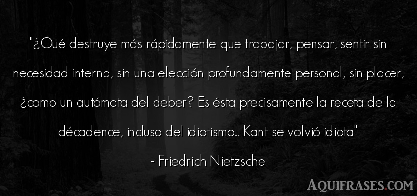 Frase para reflexionar,  filosófica  de Friedrich Nietzsche. ¿Qué destruye más rá