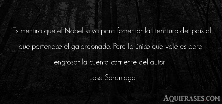 Frase de política  de José Saramago. Es mentira que el Nobel 