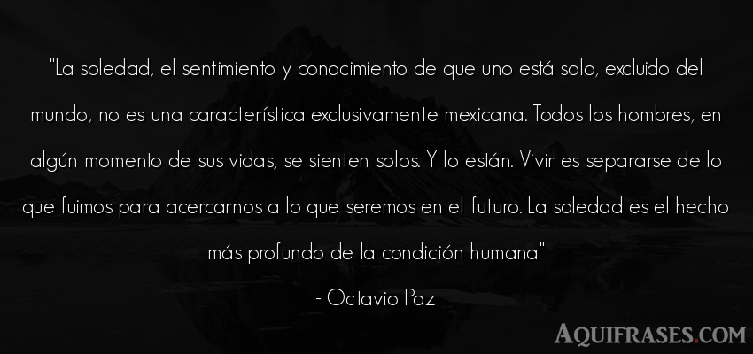 Frase de la vida  de Octavio Paz. La soledad, el sentimiento y