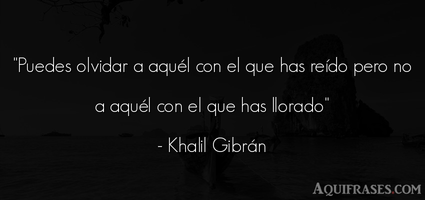 Frase de desamor  de Khalil Gibrán. Puedes olvidar a aquél con 