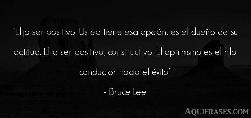Frase de éxito,  de autoestima  de Bruce Lee. Elija ser positivo. Usted 