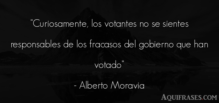 Frase de política  de Alberto Moravia. Curiosamente, los votantes 