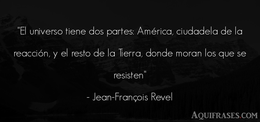 Frase del medio ambiente  de Jean-François Revel. El universo tiene dos partes