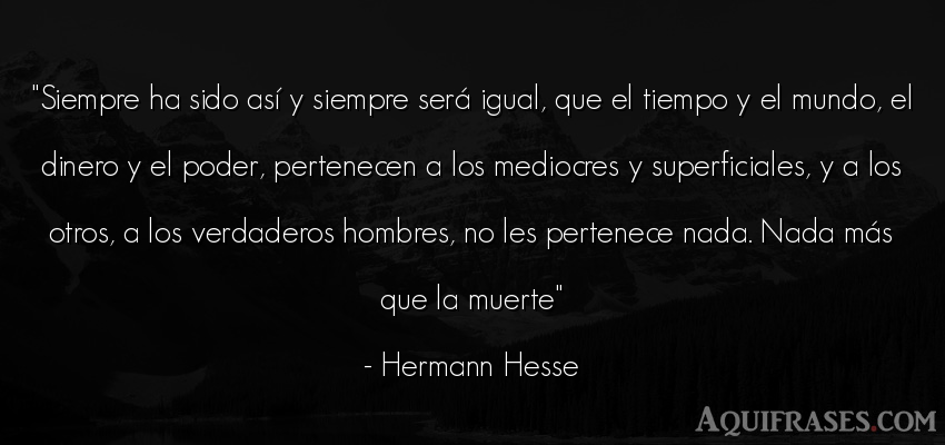 Frase del medio ambiente  de Hermann Hesse. Siempre ha sido así y 