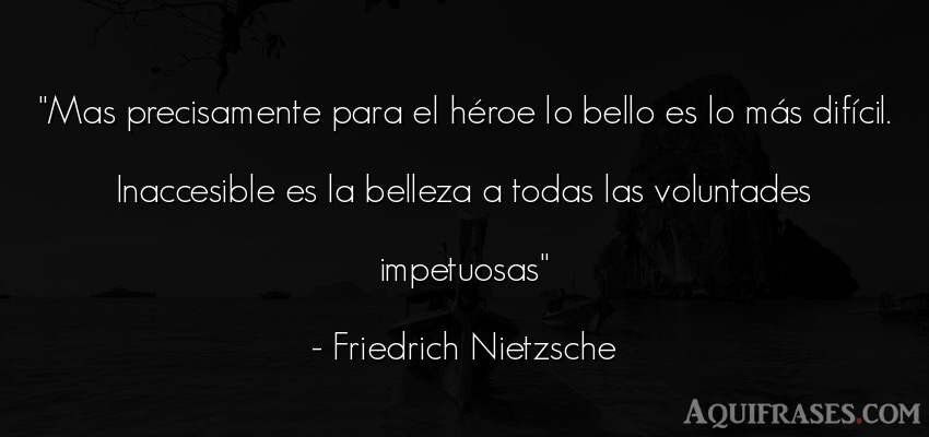 Frase filosófica  de Friedrich Nietzsche. Mas precisamente para el hé