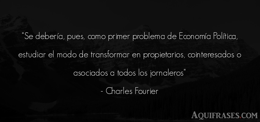 Frase de política  de Charles Fourier. Se debería, pues, como 