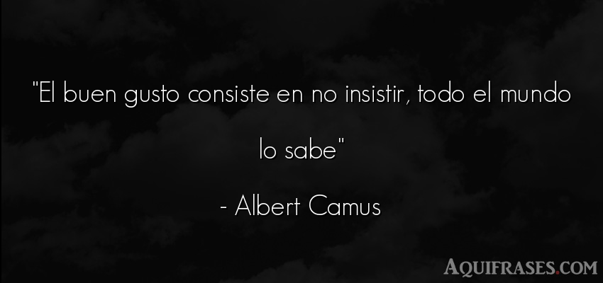 Frase del medio ambiente  de Albert Camus. El buen gusto consiste en no