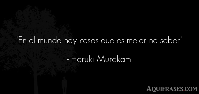 Frase del medio ambiente  de Haruki Murakami. En el mundo hay cosas que es